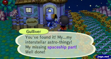 Gulliver: You've found it! My...my interstellar astro-thingy! Well done!