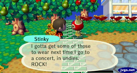 Stinky: I gotta get some of those to wear next time I go to a concert, in undies. ROCK!