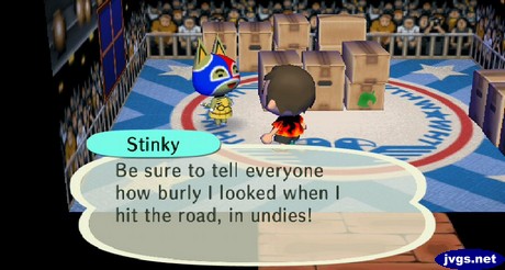 Stinky: Be sure to tell everyone how burly I looked when I hit the road, in undies!