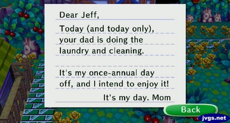 Dear Jeff, Today (and today only), your dad is doing the laundry and cleaning. It's my day. -Mom