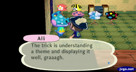 Alli: The trick is understanding a theme and displaying it well, graagh.