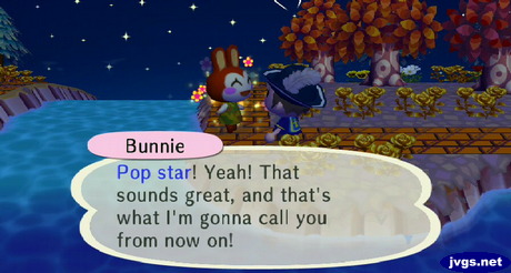 Bunnie: Pop star! Yeah! That sounds great, and that's what I'm gonna call you from now on!