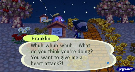 Franklin: Whuh-whuh-whuh-- What do you think you're doing? You want to give me a heart attack?!
