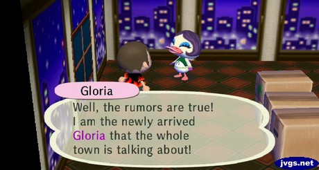 Gloria: Well, the rumors are true! I am the newly arrived Gloria that the whole town is talking about!