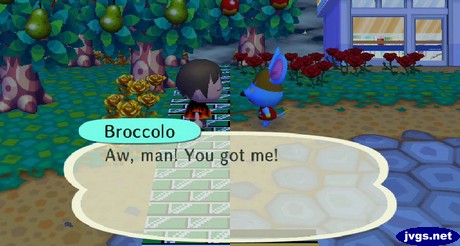Broccolo: Aw, man! You got me!