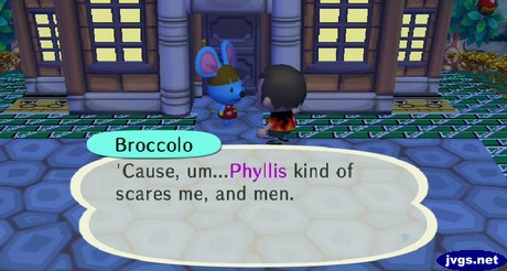 Broccolo: 'Cause, um...Phyllis kind of scares me, and men.
