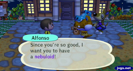 Alfonso: Since you're so good, I want you have to a nebuloid!