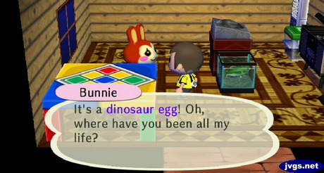 Bunnie: It's a dinosaur egg! Oh, where have you been all my life?