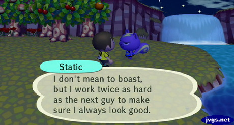 Static: I don't mean to boast, but I work twice as hard as the next guy to make sure I always look good.