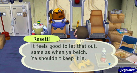 Resetti: It feels good to let that out, same as when ya belch. Ya shouldn't keep it in.