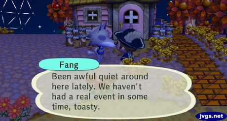 Fang: Been awful quiet around here lately. We haven't had a real event in some time, toasty.