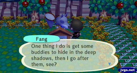 Fang: One thing I do is get some buddies to hide in the deep shadows, then I go after them, see?