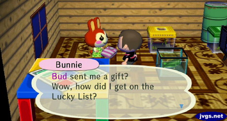 Bunnie: Bud sent me a gift? Wow, how did I get on the Lucky List?