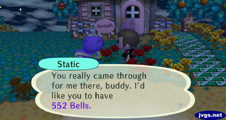 Static: You really came through for me there, buddy. I'd like you to have 552 bells.