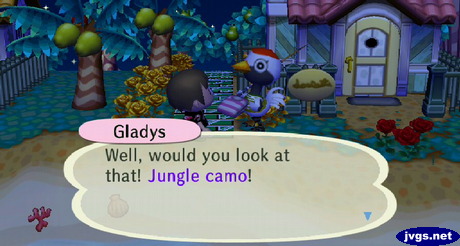 Gladys: Well, would you look at that! Jungle camo!