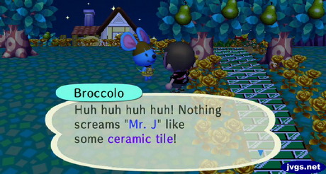 Broccolo: Huh huh huh huh! Nothing screams "Mr. J" like some ceramic tile!