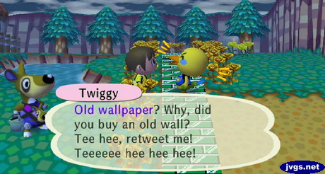 Twiggy: Old wallpaper? Why, did you buy an old wall? Tee hee, retweet me! Teeeeee hee hee hee!