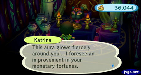 Katrina: This aura glows fiercely around you... I foresee an improvement in your monetary fortunes.