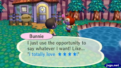 Bunnie: I just use the opportunity to say whatever I want! Like... "I totally love ★ ★ ★ ★!"