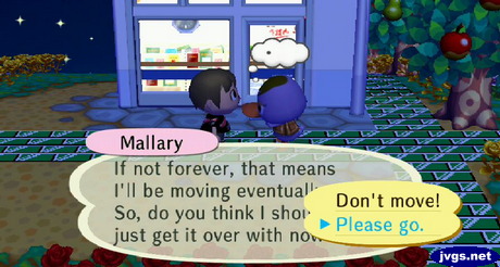 Mallary: If not forever, that means I'll be moving eventually. So, do you think I should just get it over with now? Me: Please go.