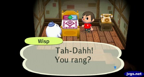 Wisp: Tah-Dahh! You rang?