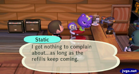 Static: I got nothing to complain about...as long as the refills keep coming.