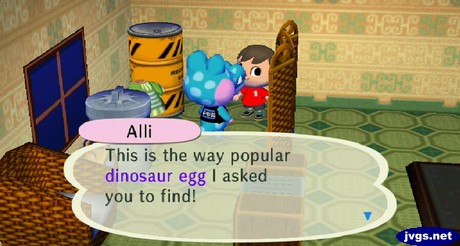 Alli: This is the way popular dinosaur egg I asked you to find!