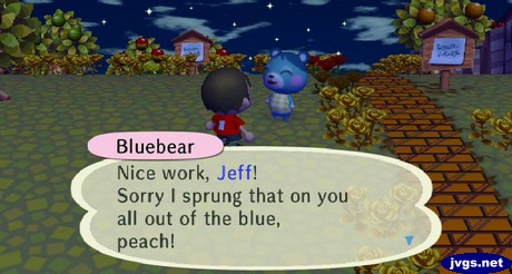 Bluebear: Nice work, Jeff! Sorry I sprung that on you all out of the blue, peach!