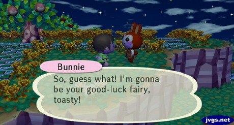 Bunnie: So, guess what! I'm gonna be your good-luck fairy, toasty!