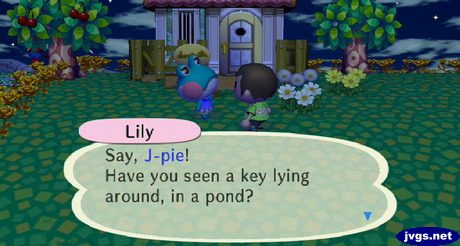 Lily: Say, J-pie! have you seen a key lying around, in a pond?
