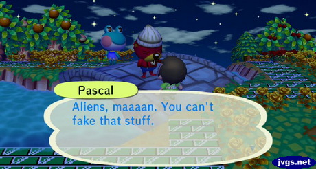 Pascal: Aliens, maaaan. You can't fake that stuff.