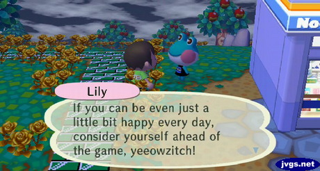 Lily: If you can be even just a little bit happy every day, consider yourself ahead of the game, yeeowzitch!