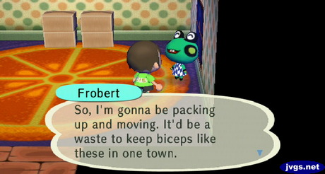 Frobert: So, I'm gonna be packing up and moving. It'd be a waste to keep biceps like these in one town.
