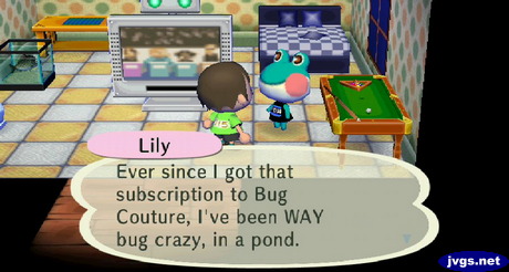 Lily: Ever since I got that subscription to Bug Couture, I've been WAY bug crazy, in a pond.