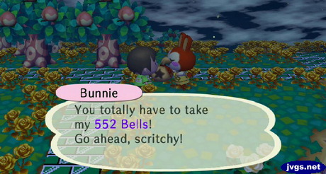 Bunnie: You totally have to take my 552 bells! Go ahead, scritchy!