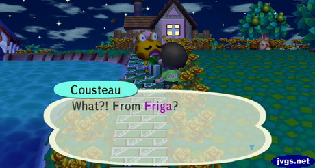 Cousteau: What?! From Friga?