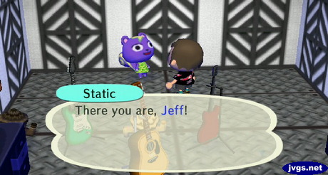 Static, with huge eyes: There you are, Jeff!