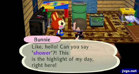Bunnie: Like, hello! Can you say shower? This is the highlight of my day, right here!