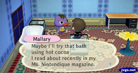 Mallary: Maybe I'll try that bath using hot cocoa I read about recently in my Ms. Nintendique magazine.