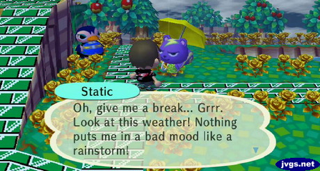 Static: Oh, give me a break... Grrr. Look at this weather! Nothing puts me in a bad mood like a rainstorm!
