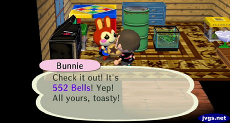 Bunnie: Check it out! It's 552 bells! Yep! All yours, toasty!