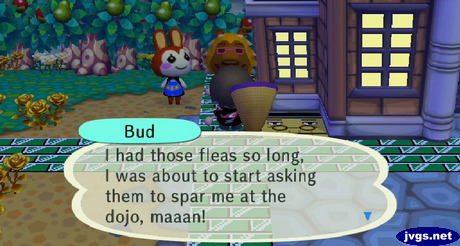 Bud: I had those fleas so long, I was about to start asking them to spar me at the dojo, maaan!