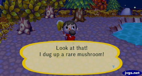 Look at that! I dug up a rare mushroom!