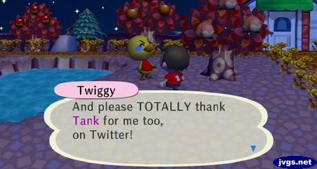 Twiggy: And please TOTALLY thank Tank for me too, on Twitter!