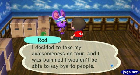 Rod: I decided to take my awesomeness on tour, and I was bummed I wouldn't be able to say bye to people.
