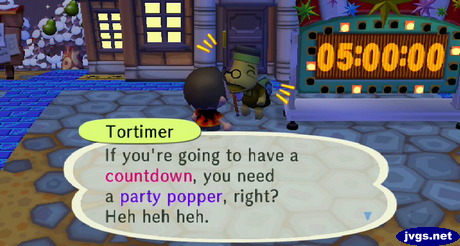 Tortimer: If you're going to have a countdown, you need a party popper, right? Heh heh heh.