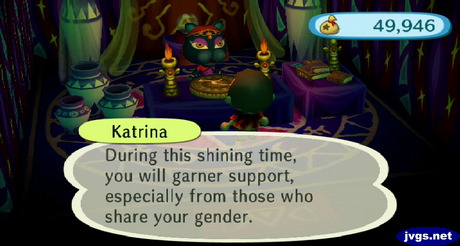 Katrina: During this shining time, you will garner support, especially from those who share your gender.