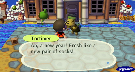 Tortimer: Ah, a new year! Fresh like a new pair of socks!