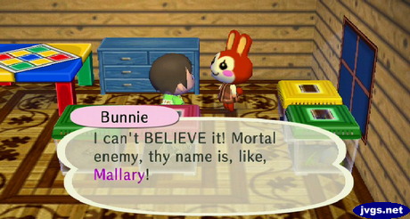 Bunnie: I can't BELIEVE it! Mortal enemy, thy name is, like, Mallary!