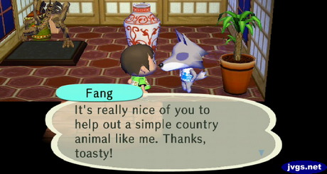 Fang: It's really nice of you to help out a simple country animal like me. Thanks, toasty!